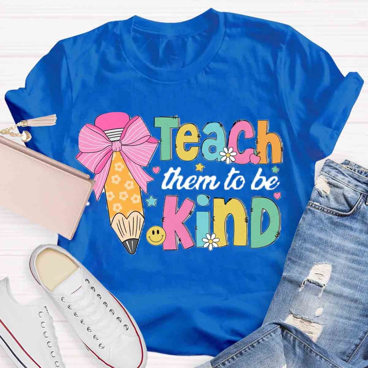 Teacher Them To Be Kind Shirt