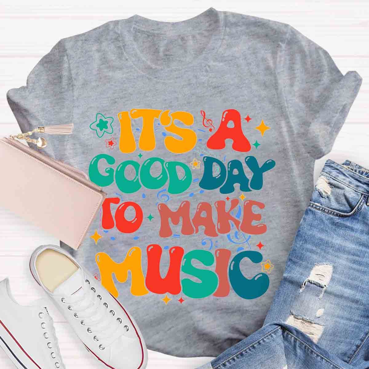 It's A Good Day To Make Music Teacher Shirt