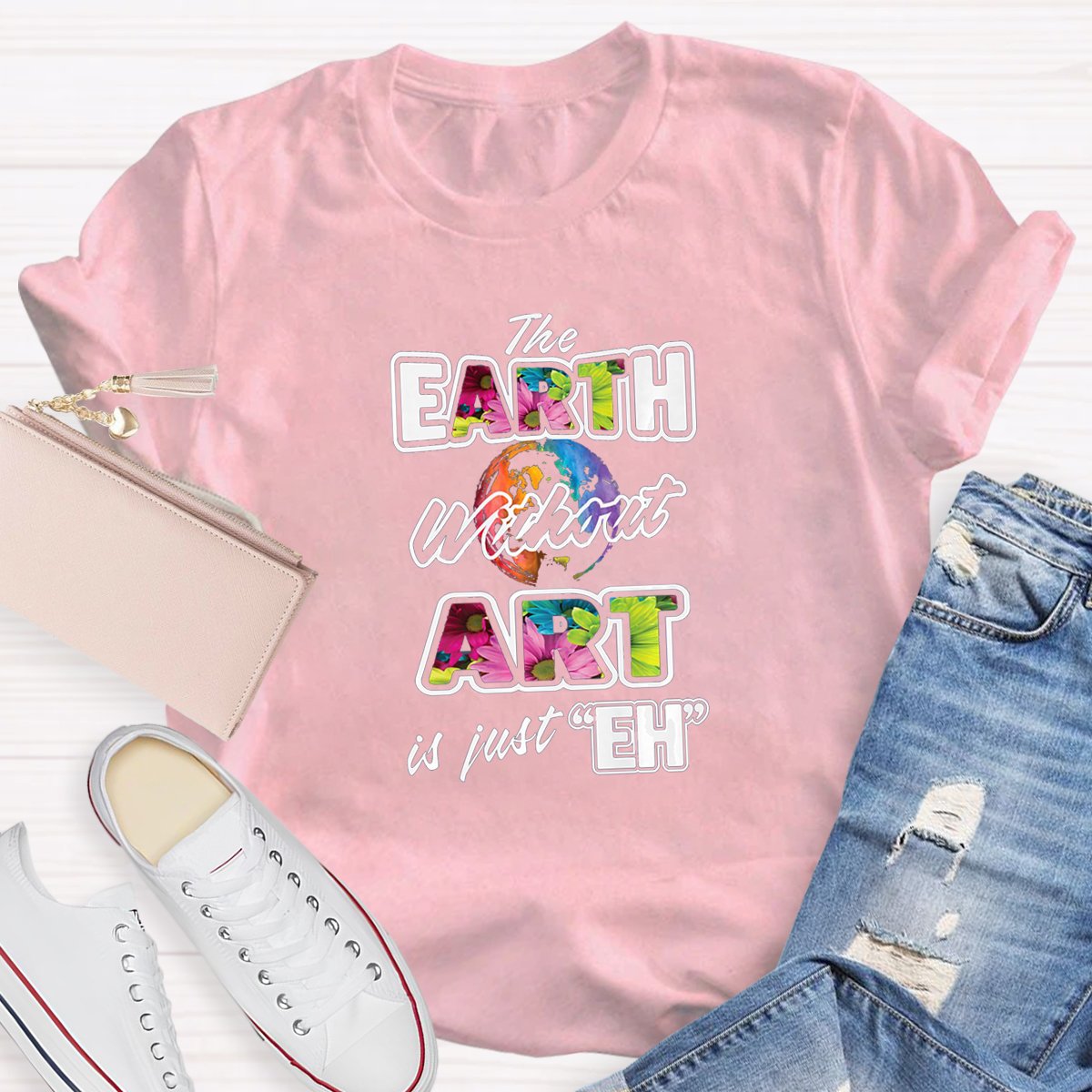 The Earth Without Art Is Just Eh Teacher Art T-shirt