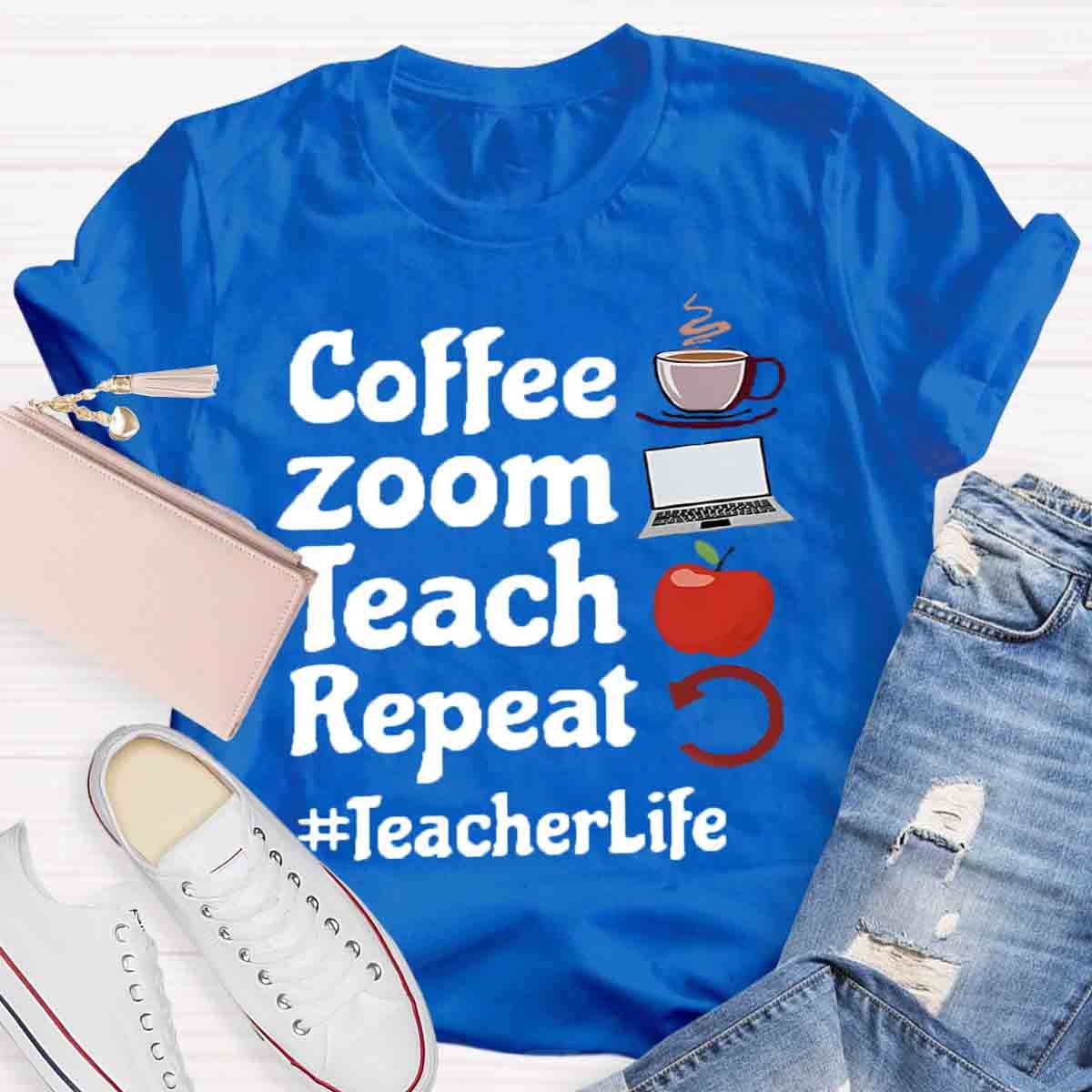 Coffee Zoom Teach Repeat Teacherlife T-Shirt