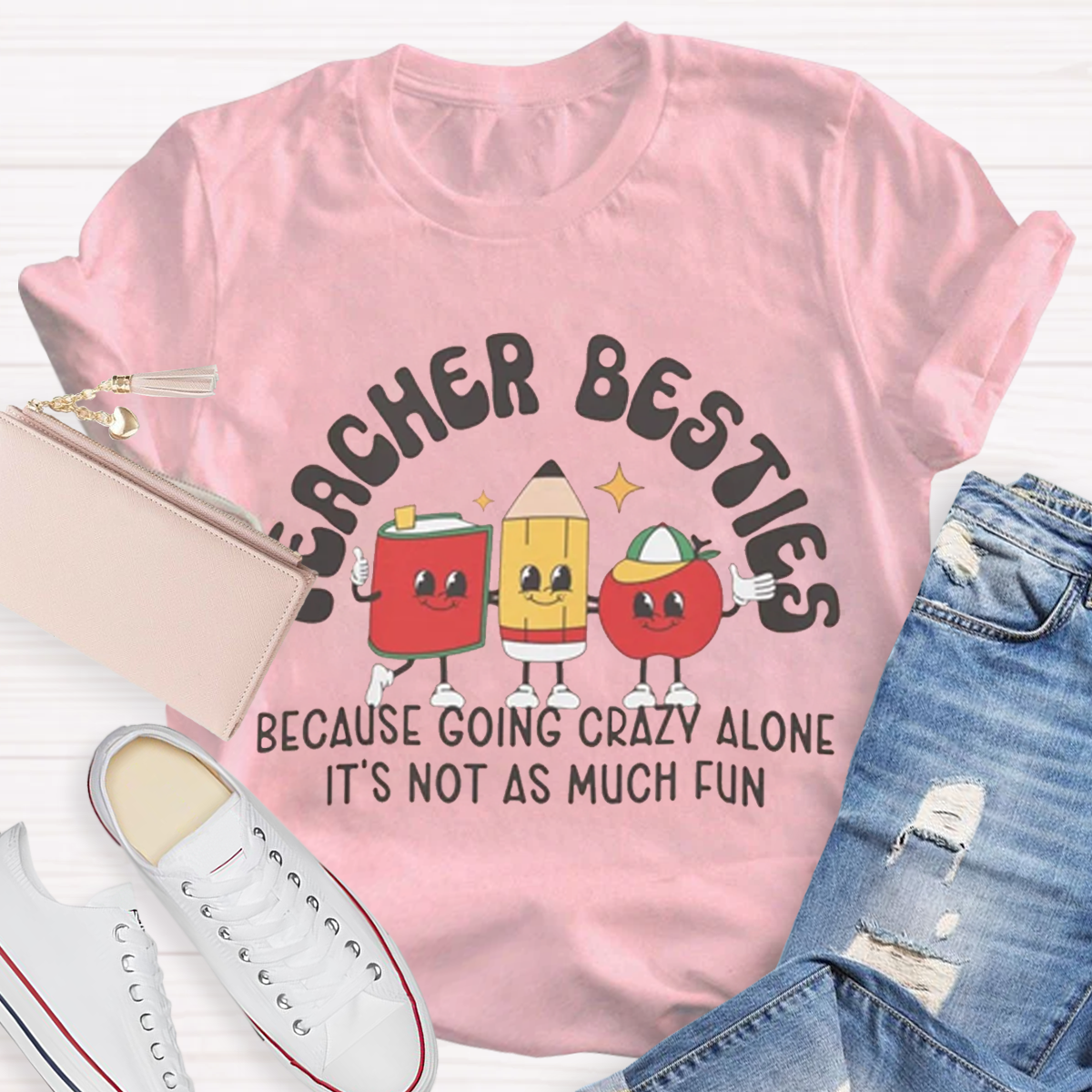 Teacher Besties Because Going Crazy Alone Is Just Not As Much Fun Shirt