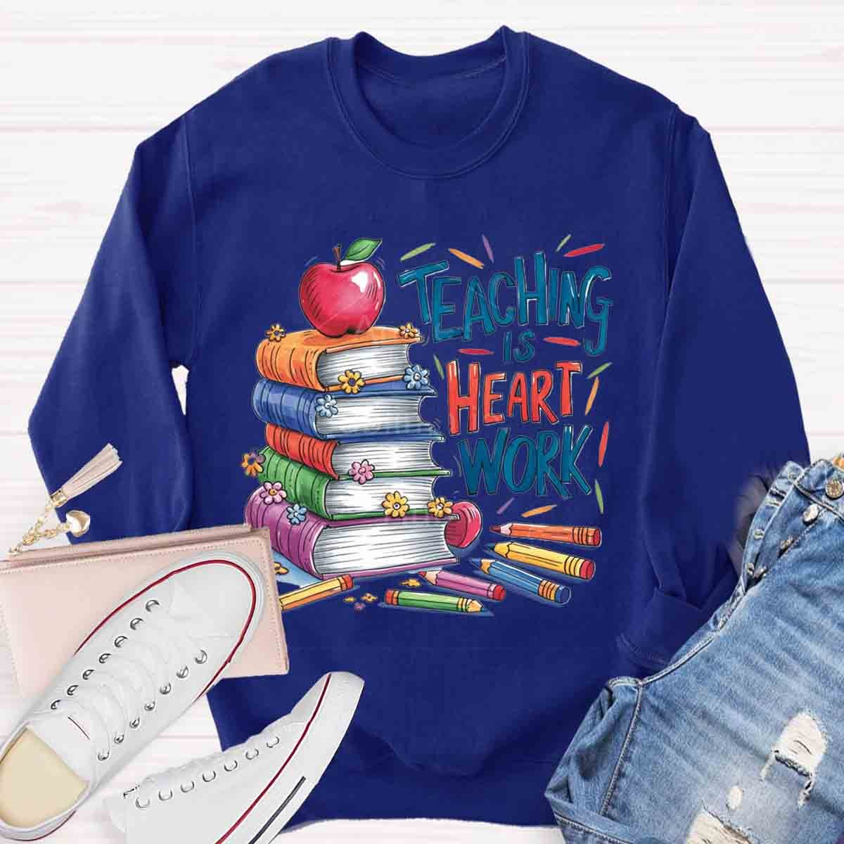 Teaching is a Work of Heart Sweatshirt