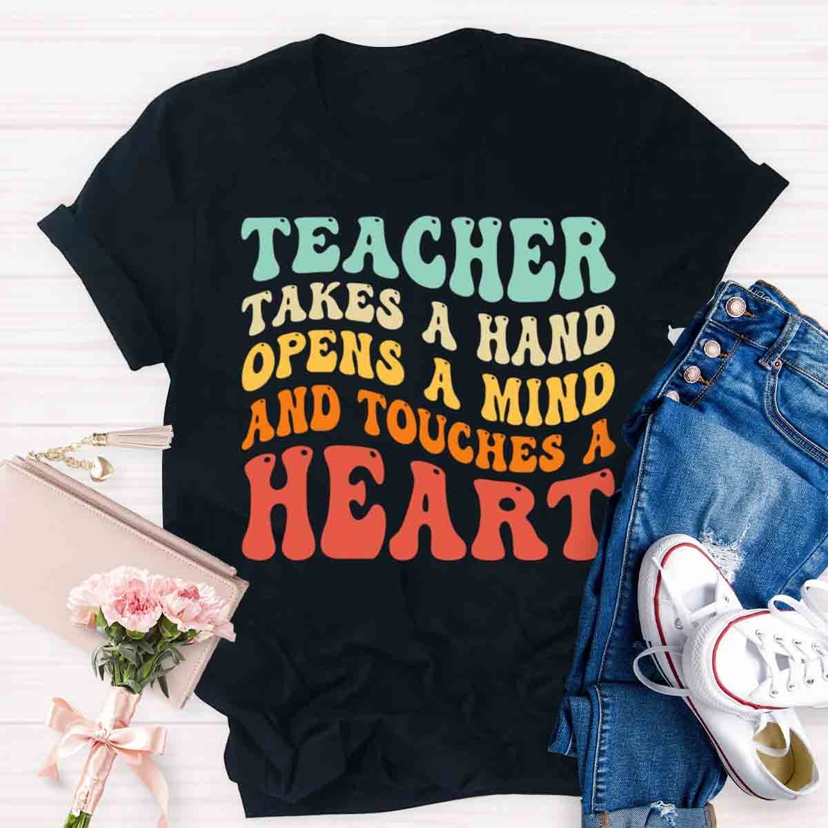 A Teacher Takes A Hand Opens A Mind And Touches A Heart Teacher T-Shirt