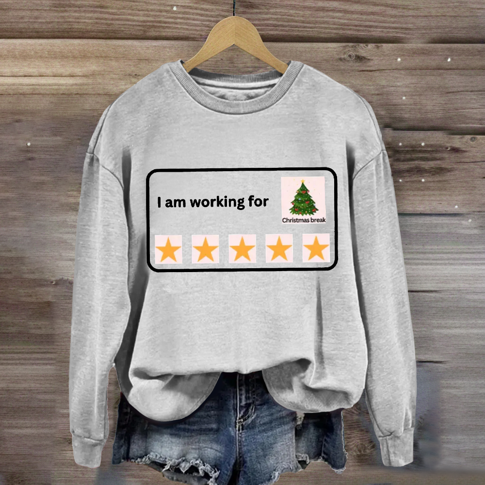 I Am Working For Christmas Break 5 Stars Sweatshirt