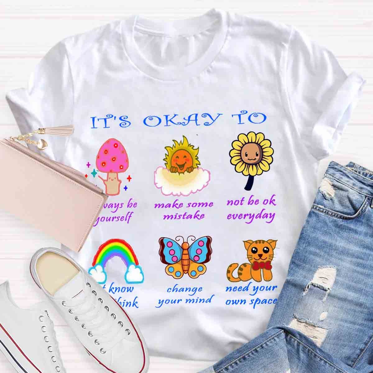 It's Okay To Not To Be Okay To Change Your Mind T-Shirt