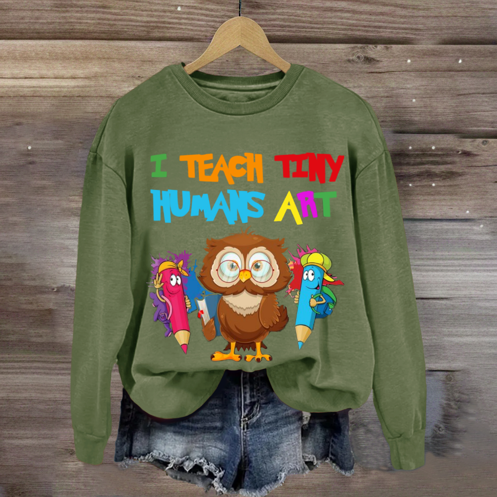 I Teach Tiny Humans Art Teacher Sweatshirt