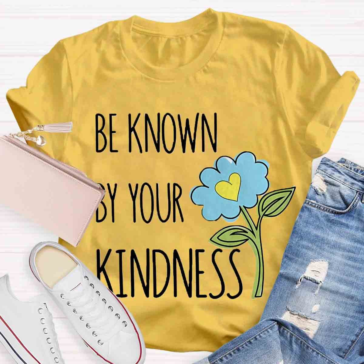 Be Known By Your Kindness Teacher Shirt