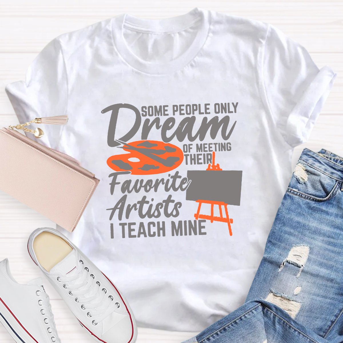 Some People Only Dream Of Meeting Their Favorite Artists I Teach Mine T-shirt