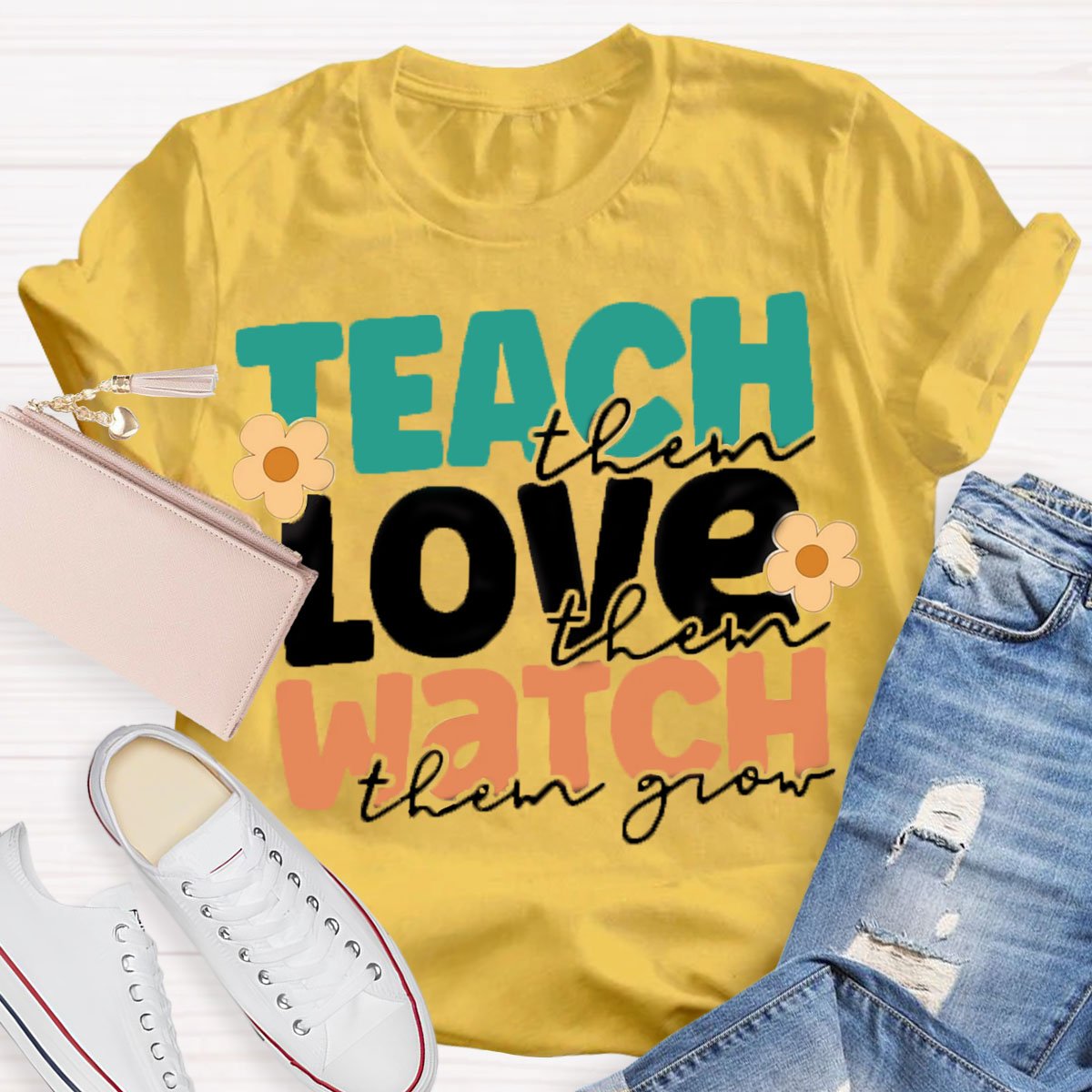 Teach Them Love Them Watch Them Grow T-Shirt