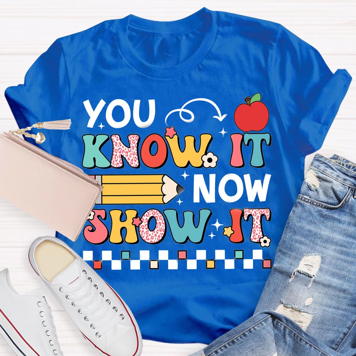 You Know It Now Show It, You're More Than A Test Score Teacher Test Day Shirt