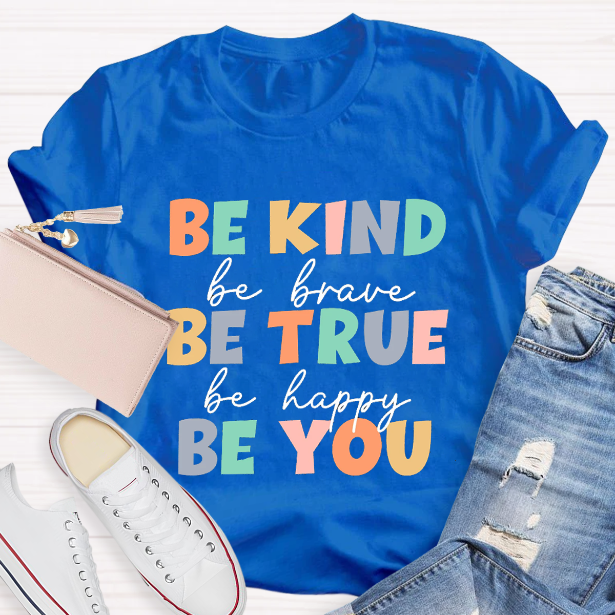 Be Kind Be True Be  You T-Shirt