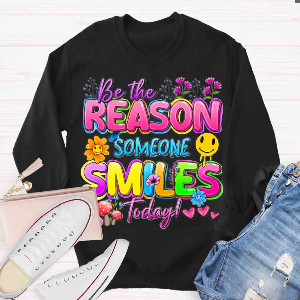 Be The Reason Someone Smiles Today Positive Quotes Sweatshirt