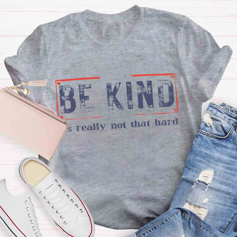 Be Kind It'S Really Not That Hard T-shirt