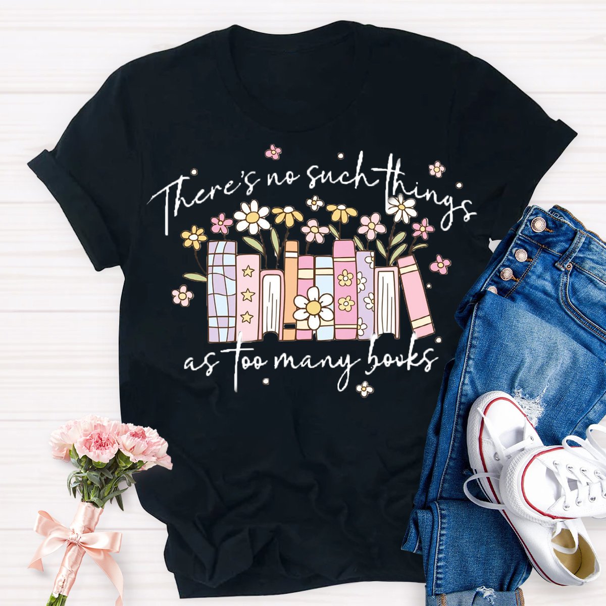 There's No Such Things As Too Many Books T-Shirt