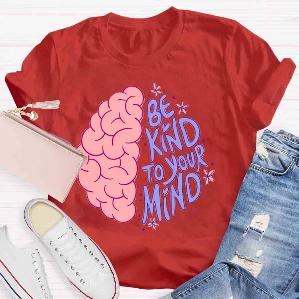 Be Kind To Your Mind Mental Health Awareness Human Brain T-Shirt