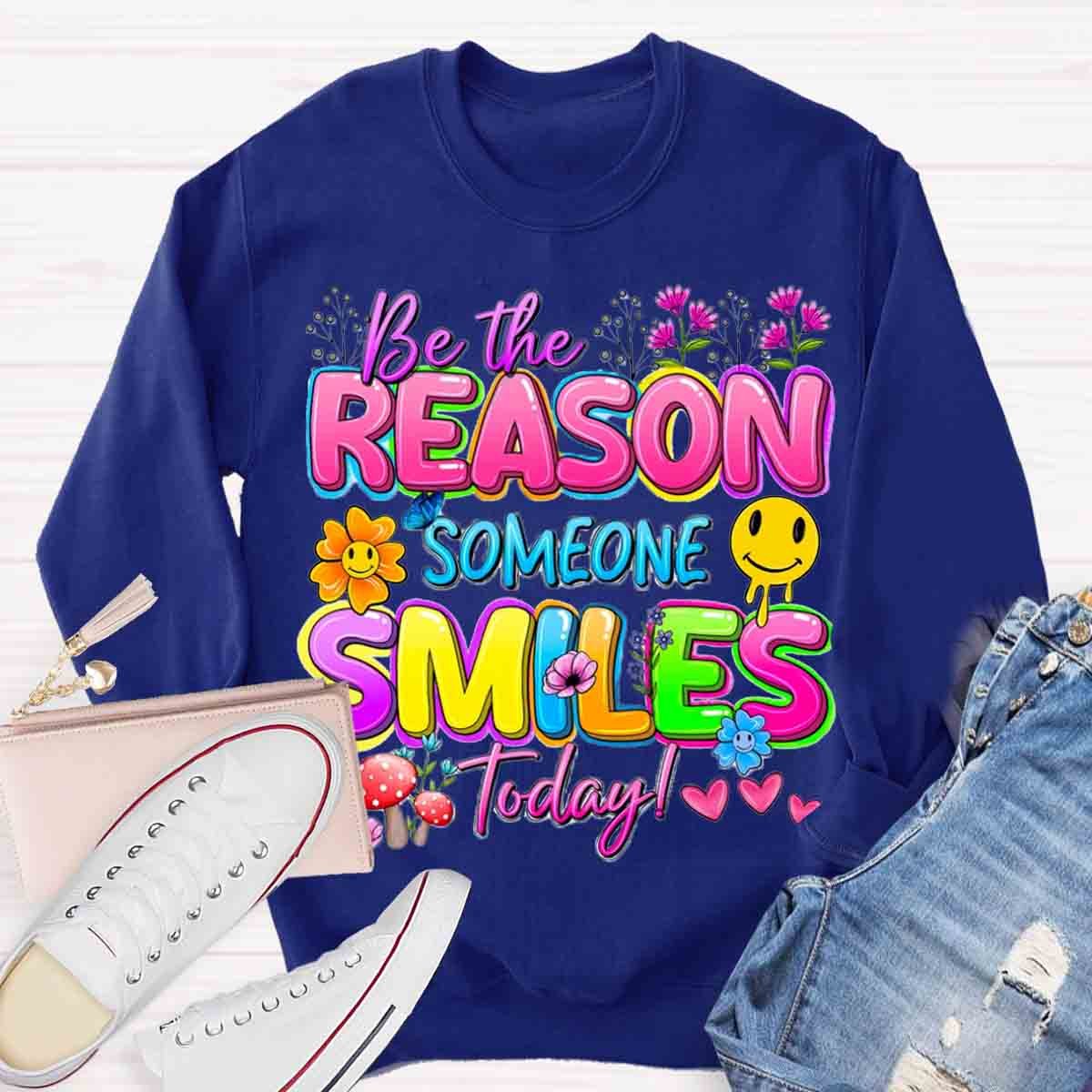 Be The Reason Someone Smiles Today Positive Quotes Sweatshirt