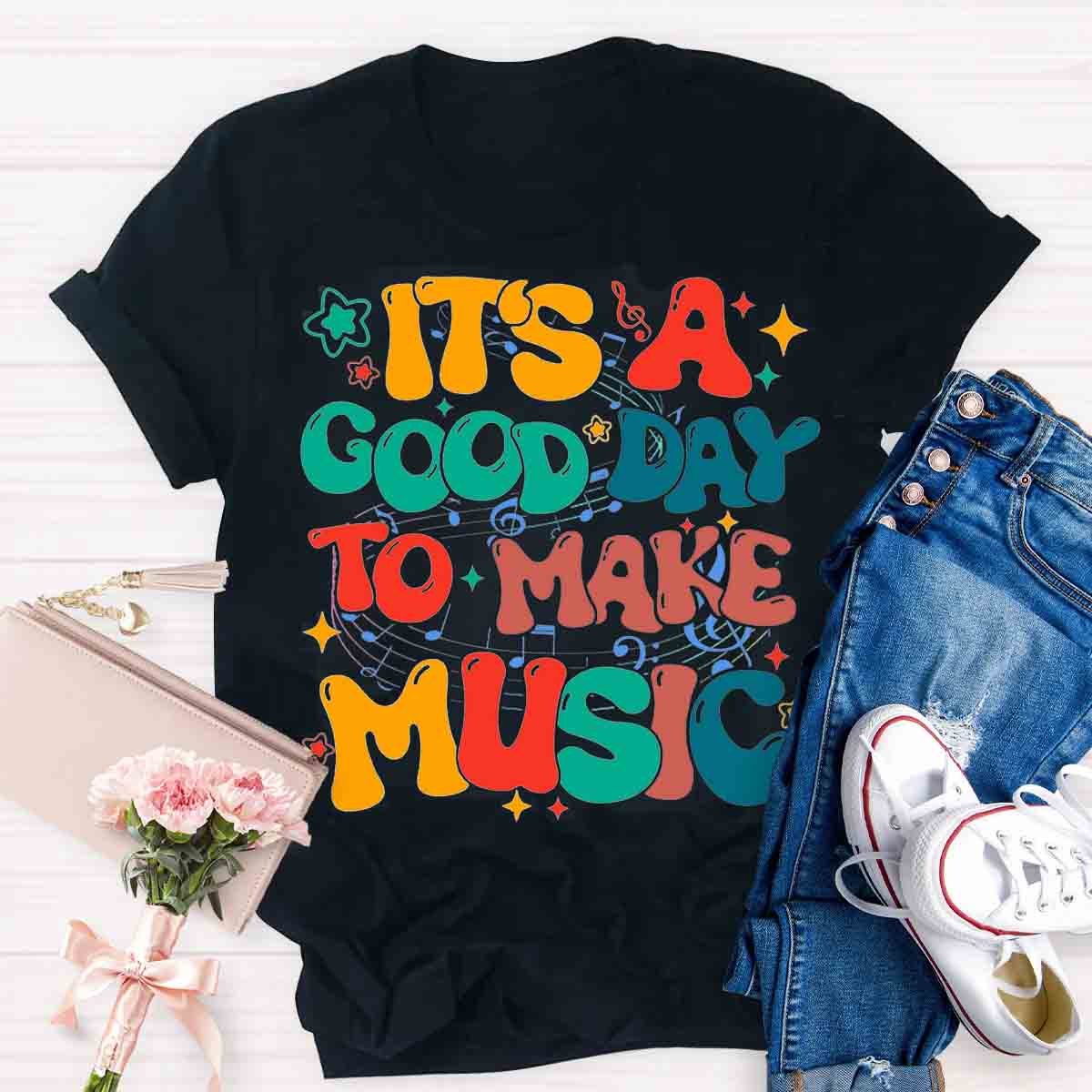 It's A Good Day To Make Music Teacher Shirt