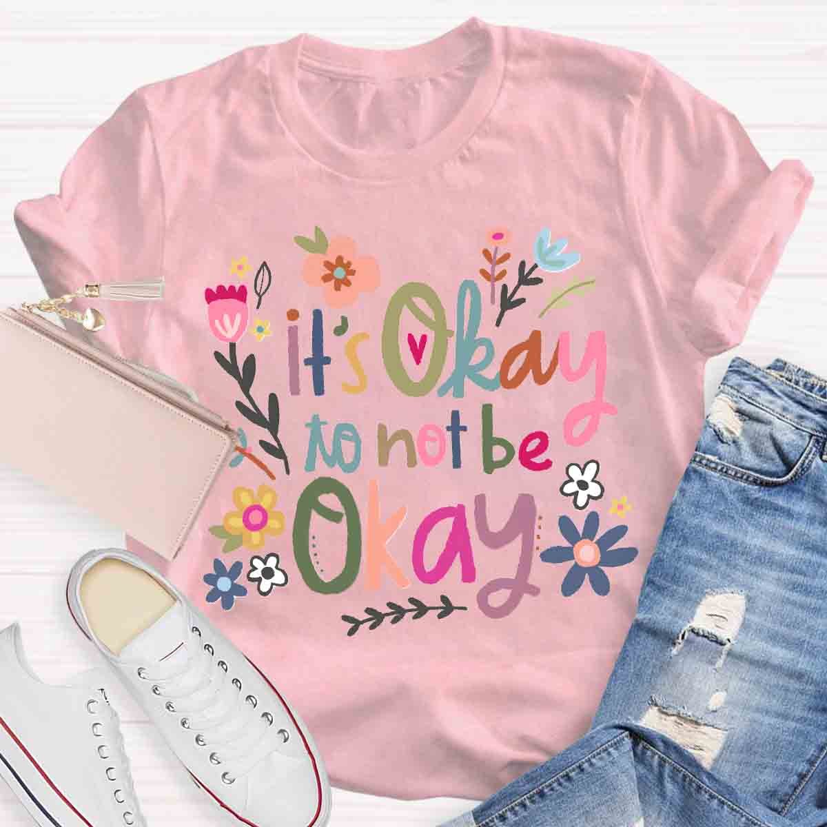 It's Okay To Not Be Okay Art T-Shirt