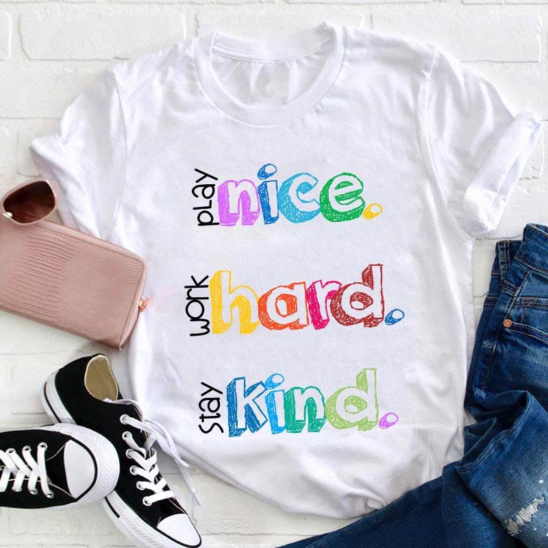 Play Nice Work Hard Stay Kind Teacher T-Shirt