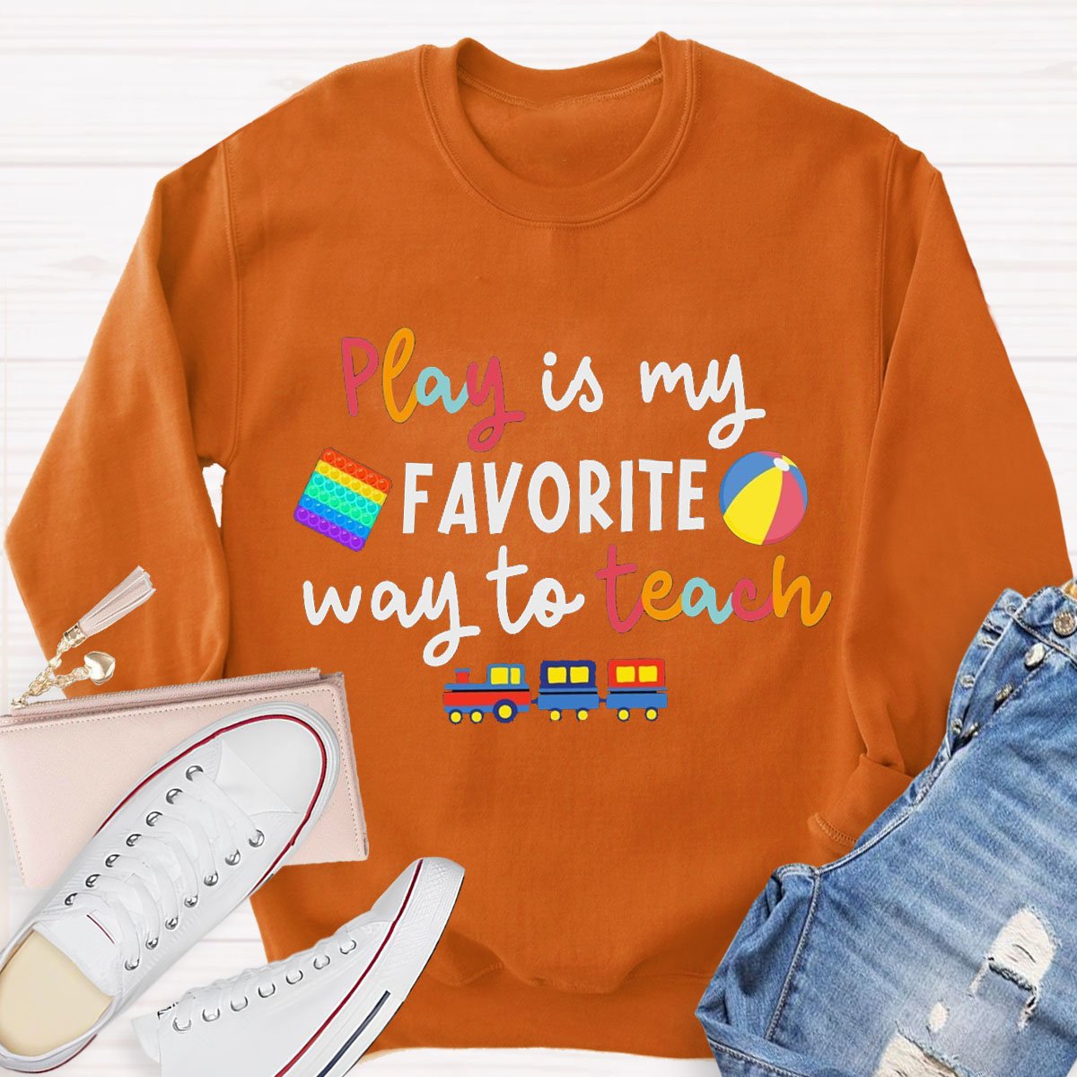 Play Is My Favorite Way To Teach Sweatshirt