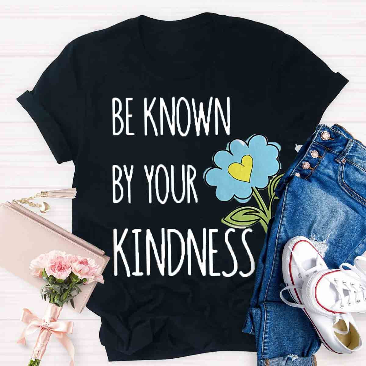 Be Known By Your Kindness Teacher Shirt