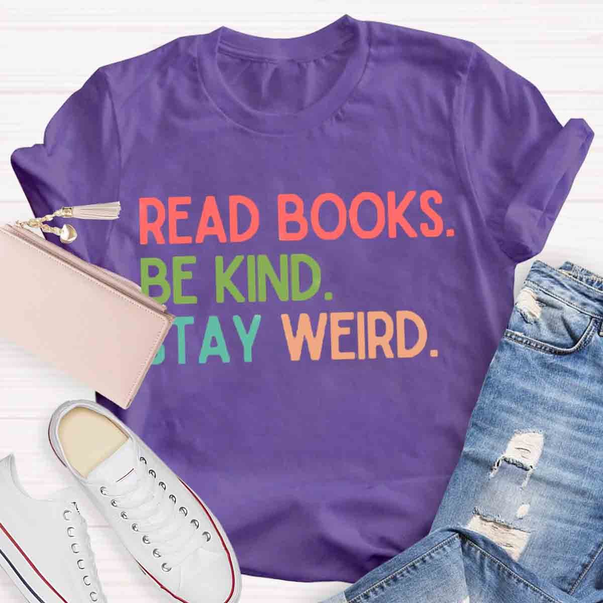 Read Books Be Kind Stay Weird Art Print T-Shirt