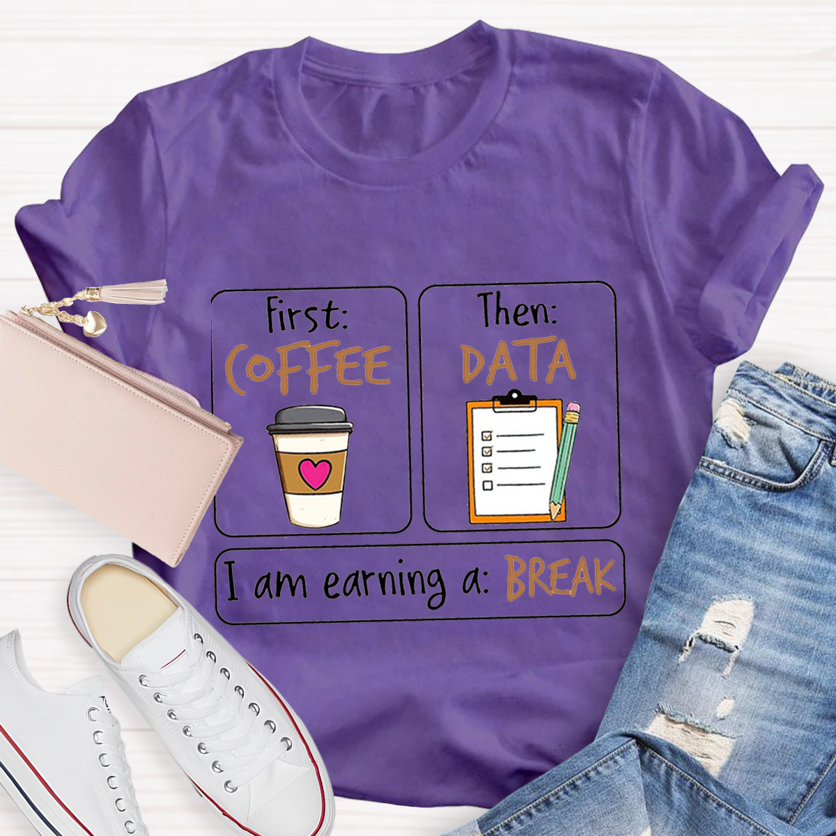 First Coffee Then Data I Am Earning A Break T-Shirt