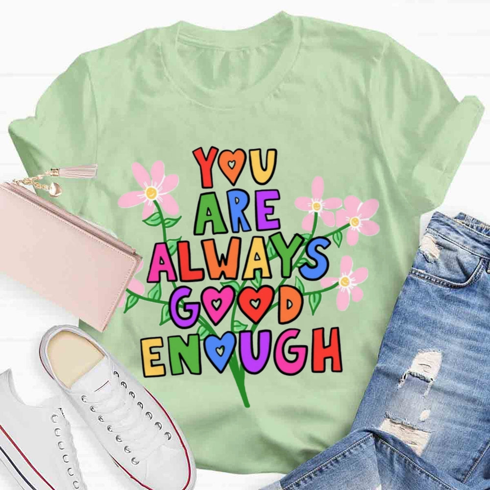 You Are Always Good Enough T-shirt