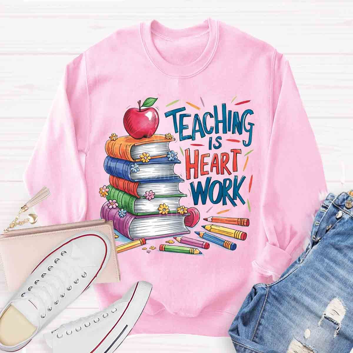 Teaching is a Work of Heart Sweatshirt