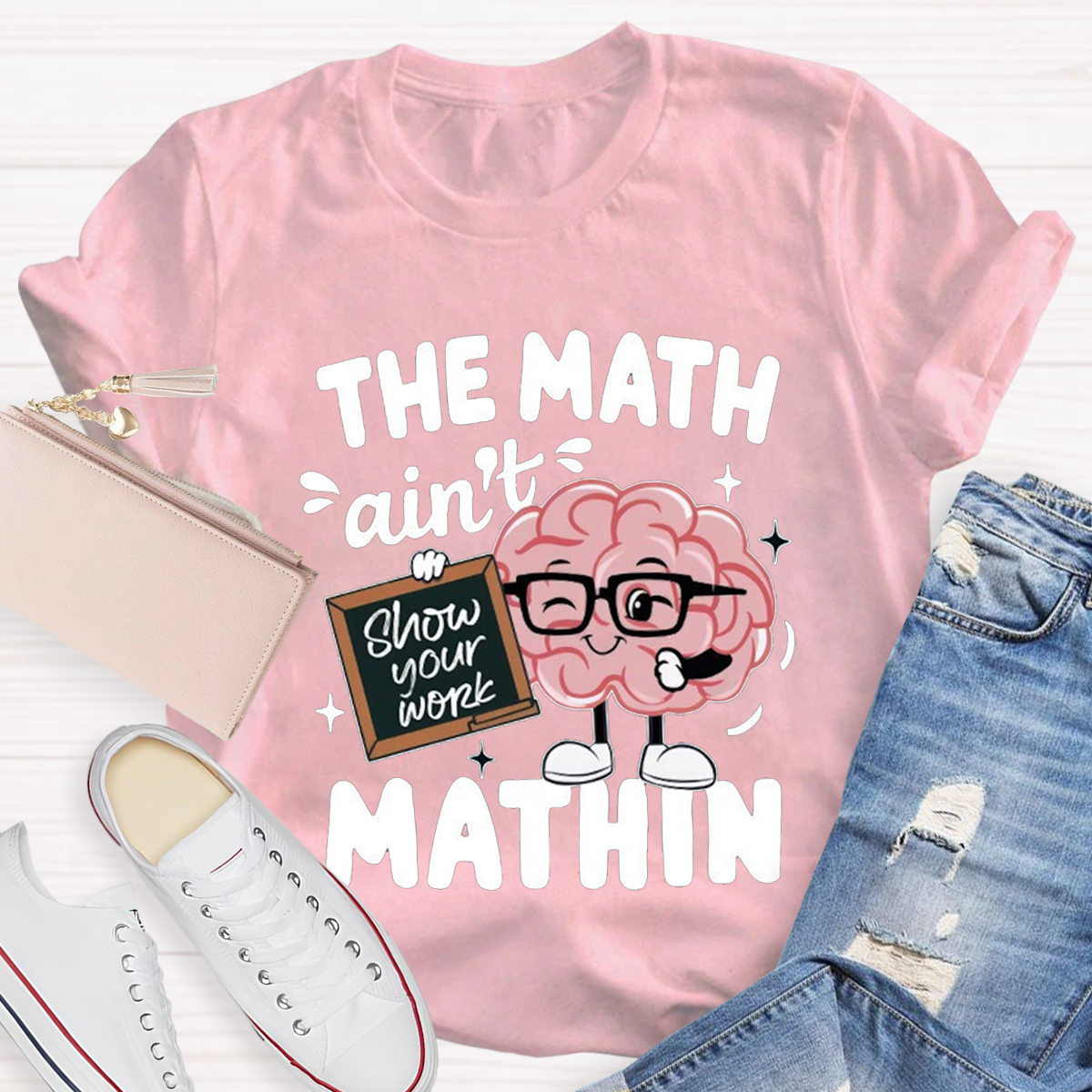 Show Your Work Funny Math Teacher T-shirt