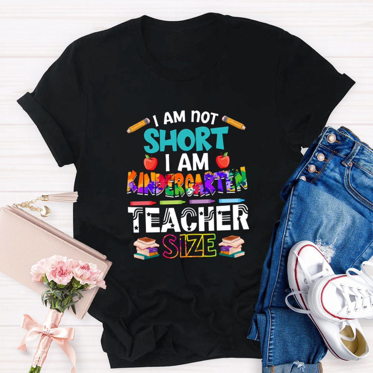 I Am Not Short I Am Kindergarten Teacher Size Teacher Shirt