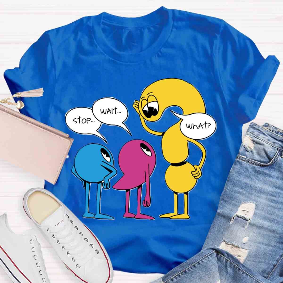 Stop Wait What English Teacher T-Shirt