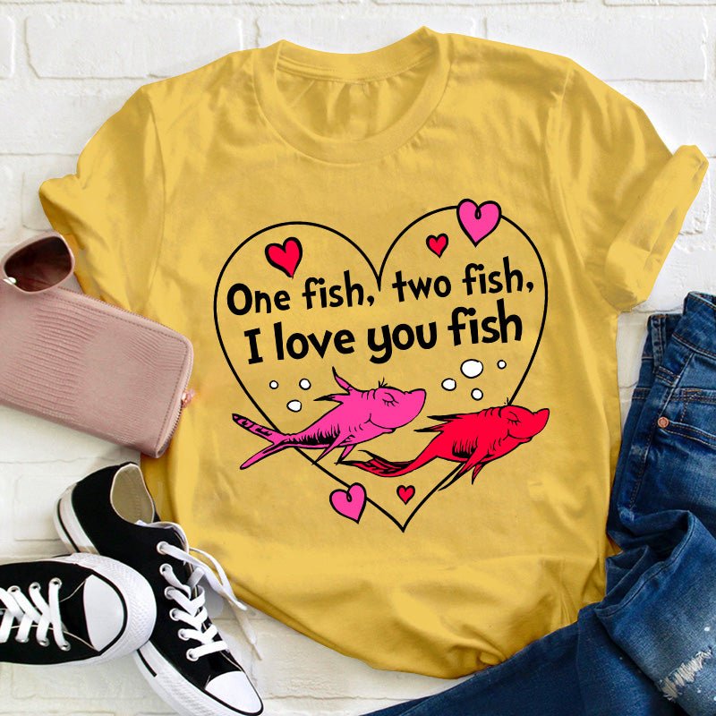 One Fish Two Fish I Love You Fish Teacher T-Shirt