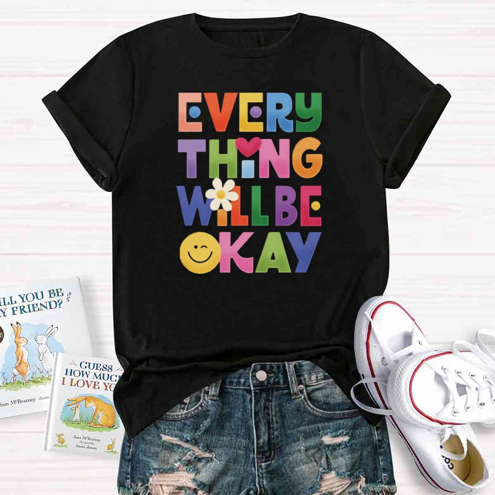 Everything Will Be ok T-shirt