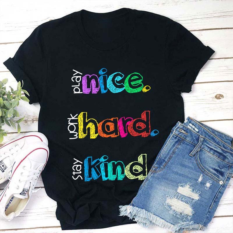 Play Nice Work Hard Stay Kind Teacher T-Shirt