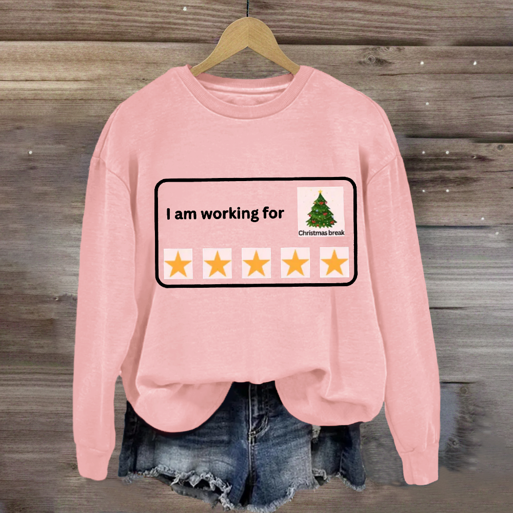 I Am Working For Christmas Break 5 Stars Sweatshirt