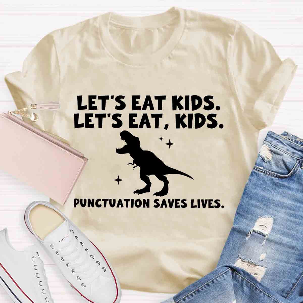 Let's Eat Kids Punctuation Saves Lives Funny Grammar Matters Shirt