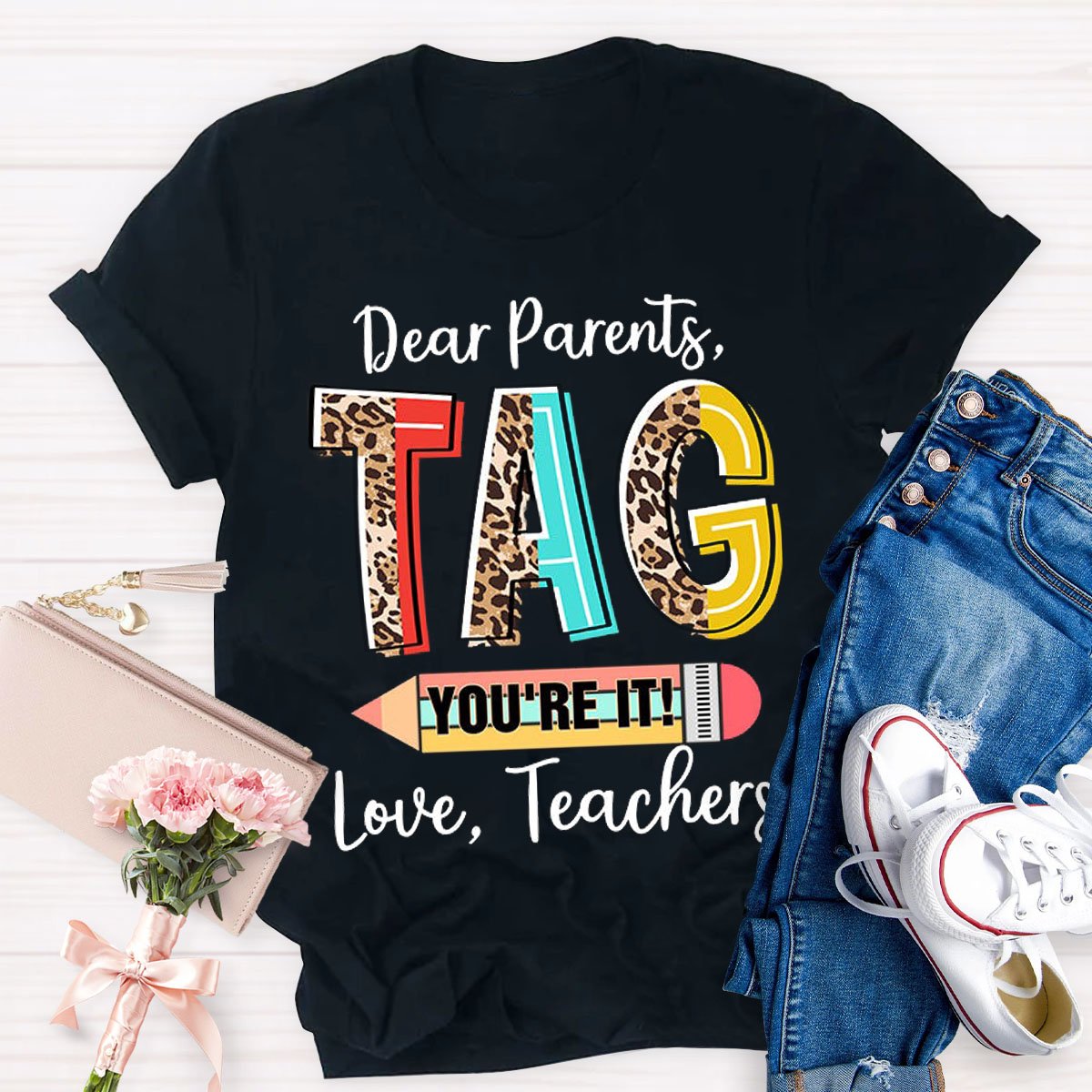 Dear Parents Tag You're It Teacher Shirt