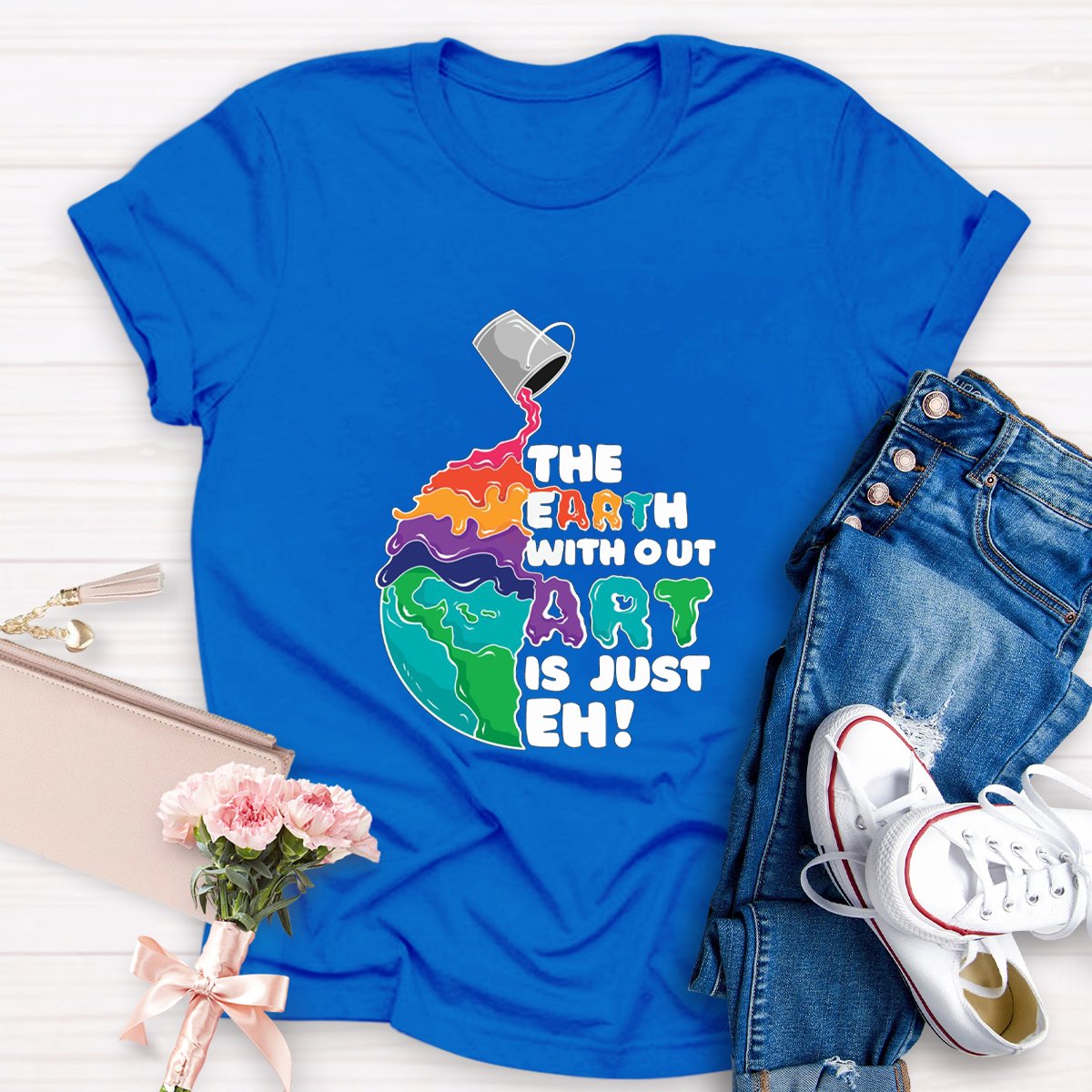 The Earth Without Art Is Just Eh Teacher Tee Shirt