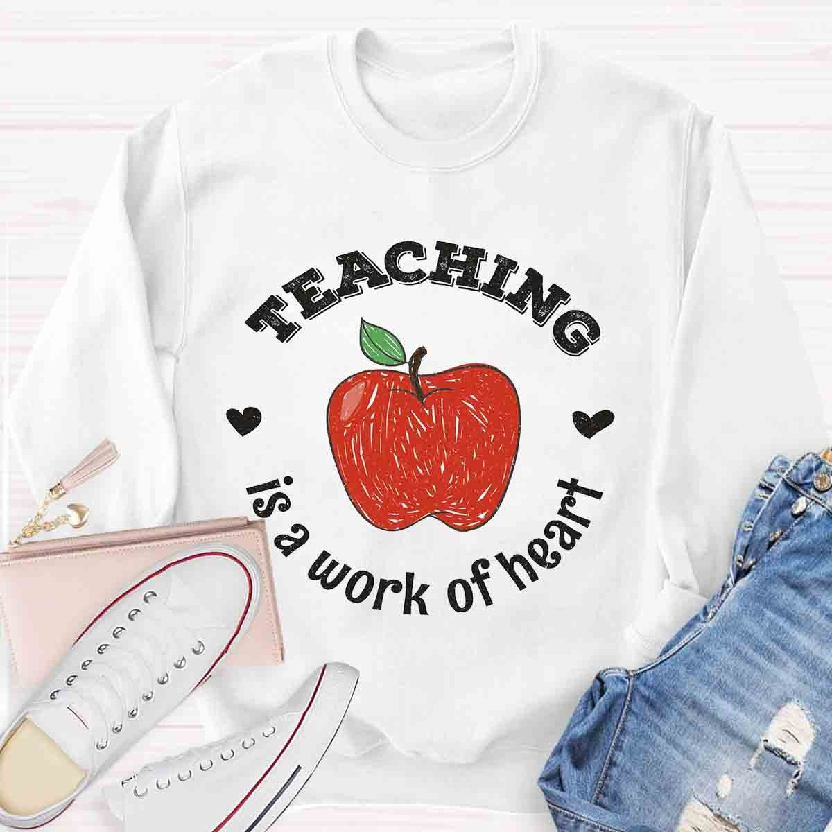 Teaching Is A Work of Heart Sweatshirt