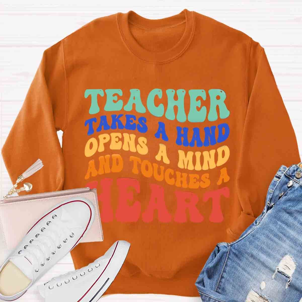 A Teacher Takes A Hand Opens A Mind And Touches A Heart Sweatshirt