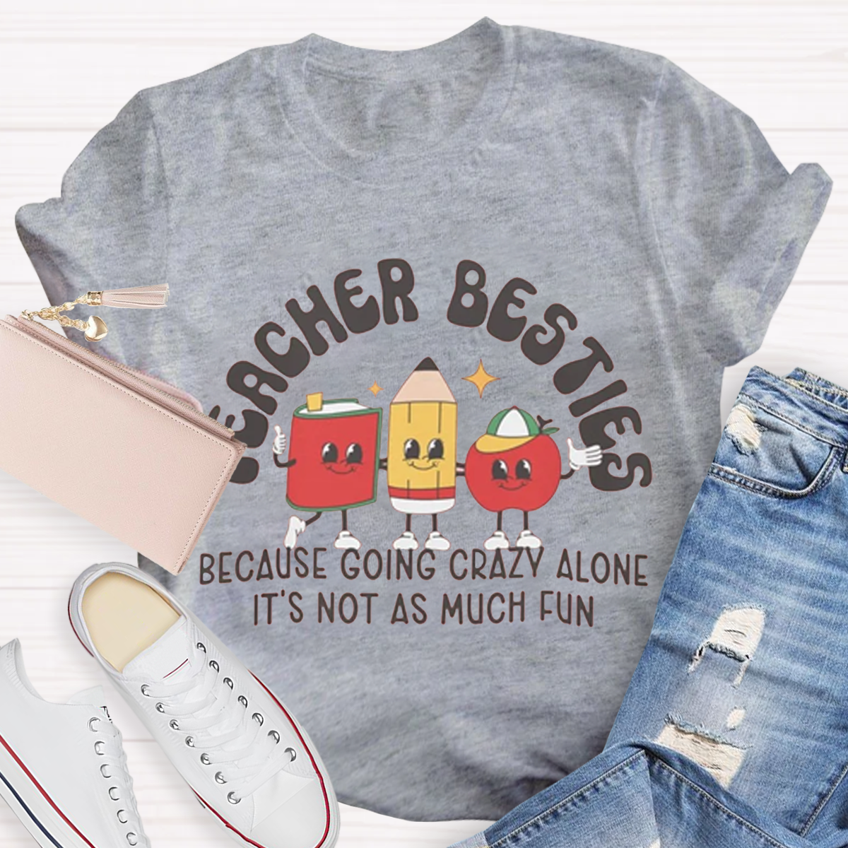 Teacher Besties Because Going Crazy Alone Is Just Not As Much Fun Shirt