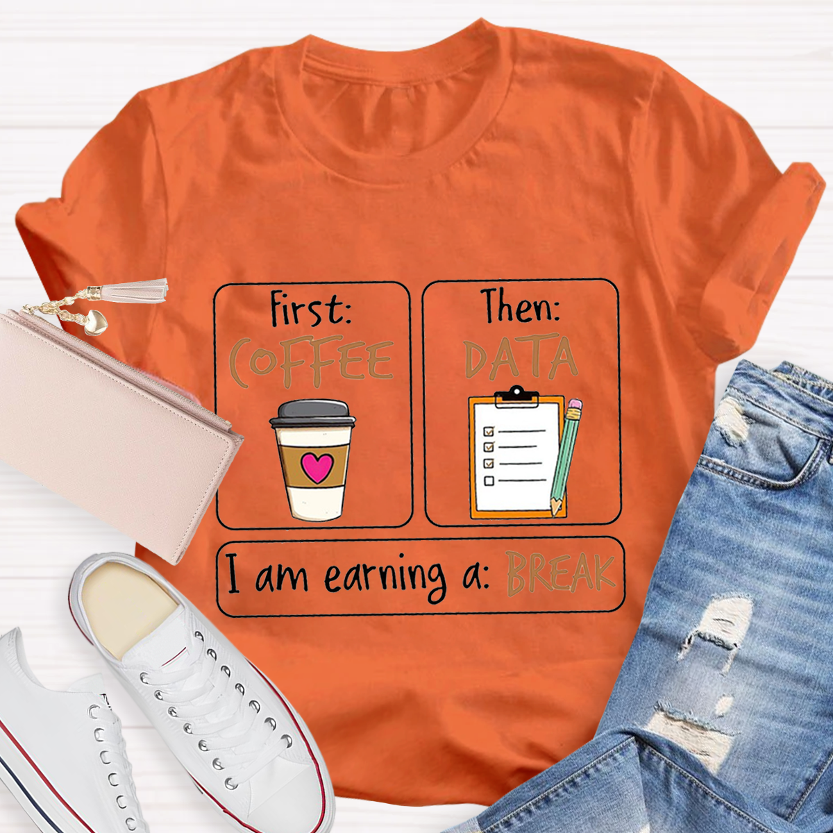 First Coffee Then Data I Am Earning A Break T-Shirt