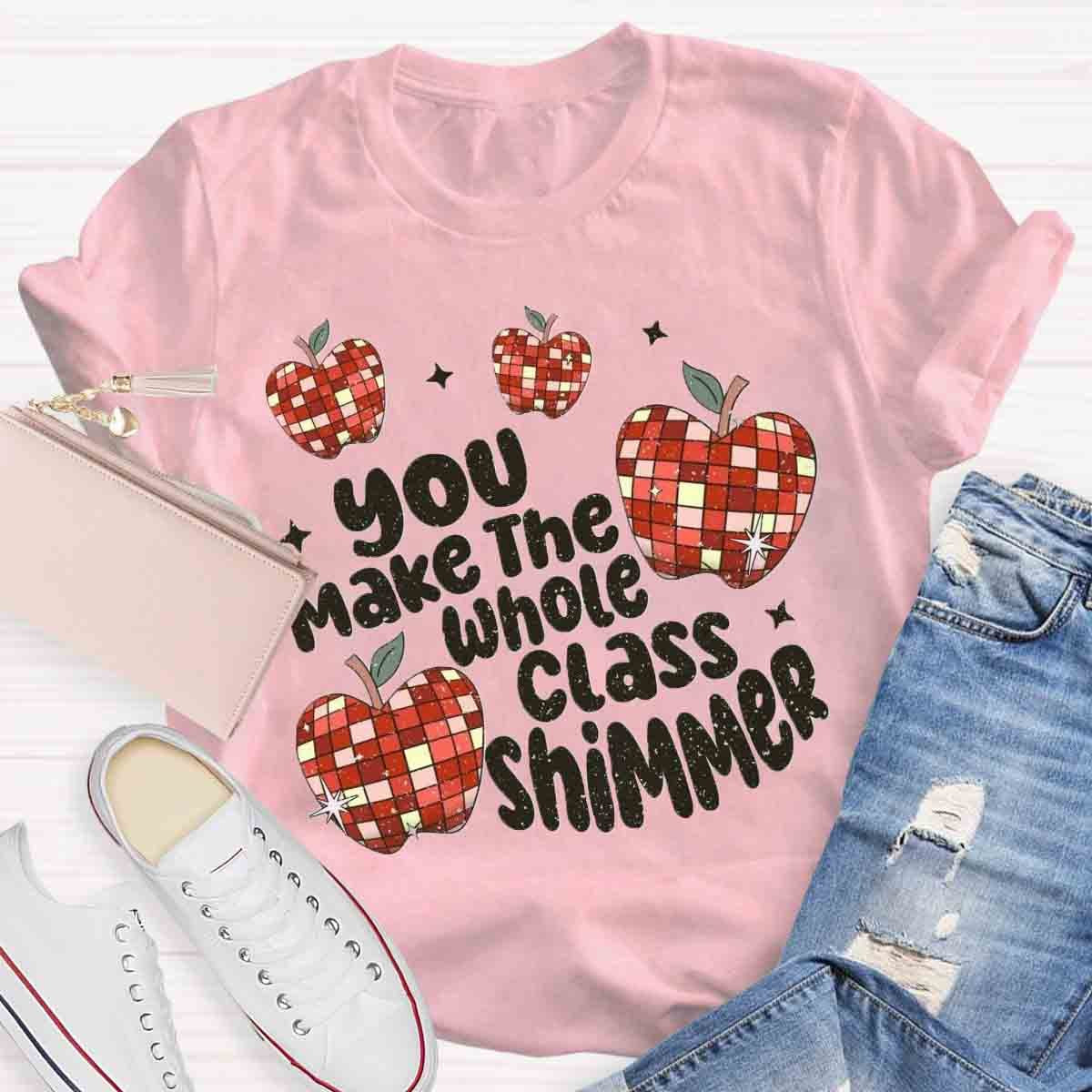 You Make The Whole Class Shimmer T-Shirt