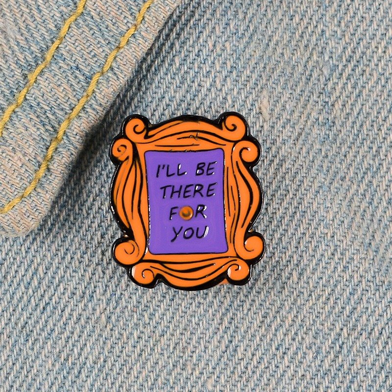 I'll Be There For You Pin