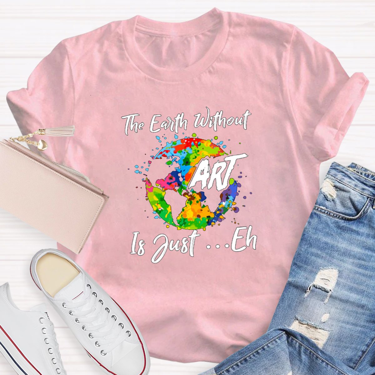 The Earth Without Art Is Just Eh Graphic Teacher Shirt