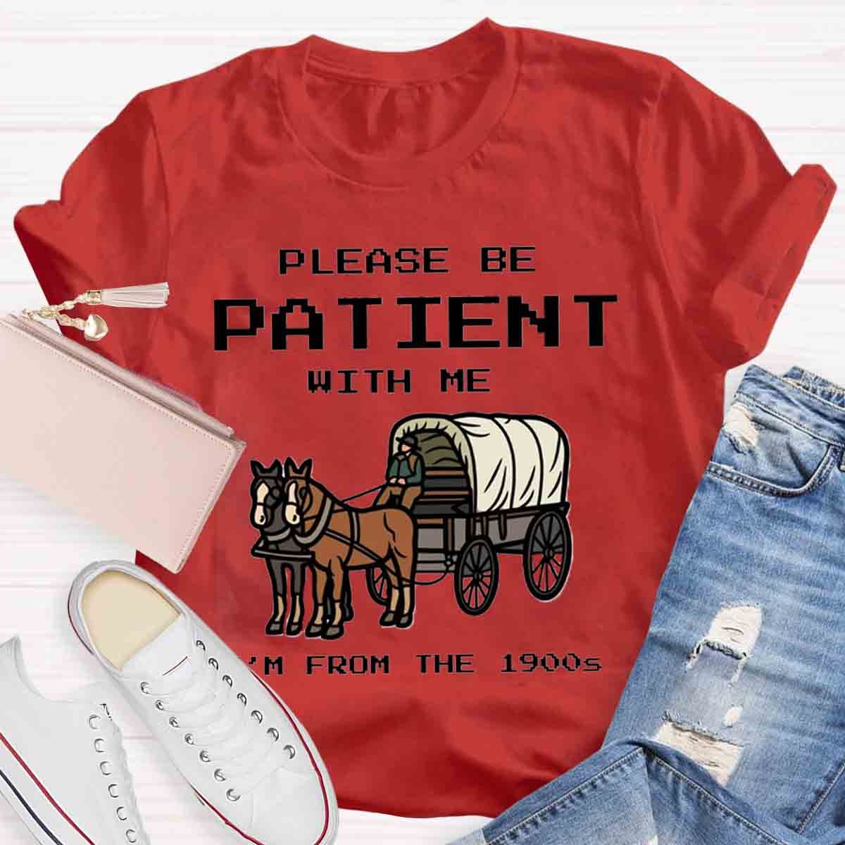 Please Be Patient With Me I'm From The 1900s T-Shirt