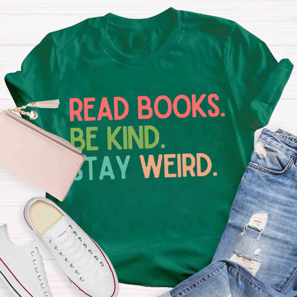 Read Books Be Kind Stay Weird Art Print T-Shirt