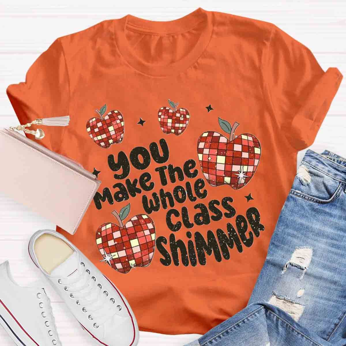 You Make The Whole Class Shimmer T-Shirt