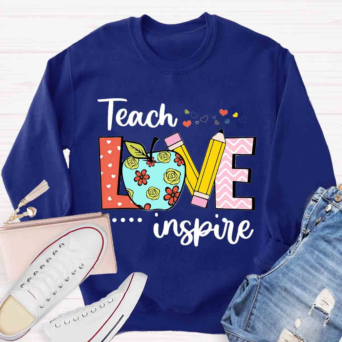 Teacher Teach Love Inspire Sweatshirt